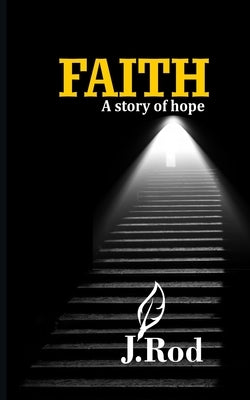 Faith: A Story of Hope by Rod, J.