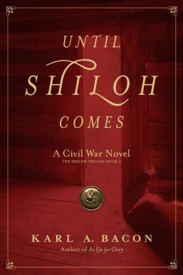 Until Shiloh Comes: A Civil War Novel by Bacon, Karl a.