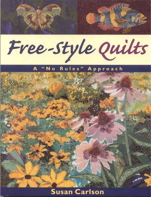 Free-Style Quilts: A No Rules Approach- Print on Demand Edition by Carlson, Susan