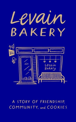 Levain Bakery: A Story of Friendship, Community, and Cookies by Weekes, Pam