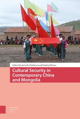 Cultural Security in Contemporary China and Mongolia by Pt?ckov?, Jarmila