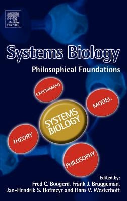 Systems Biology: Philosophical Foundations by Boogerd, Fred