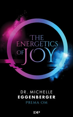 The Energetics of Joy: Natural Rebalancing Secrets to Stop Stressing by Eggenberger, Michelle