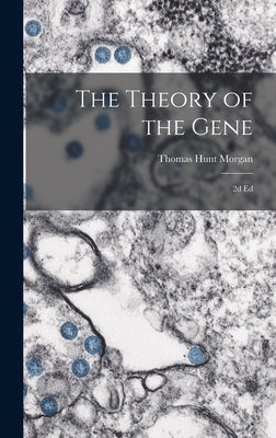 The Theory of the Gene: 2d ed by Morgan, Thomas Hunt