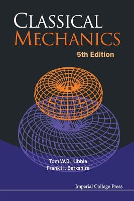 Classical Mechanics (5th Edition) by Kibble, Tom