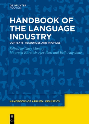 Handbook of the Language Industry: Contexts, Resources and Profiles by Massey, Gary