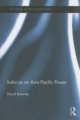 India as an Asia Pacific Power by Brewster, David