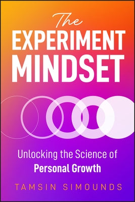 The Experiment Mindset: Unlocking the Science of Personal Growth by Simounds, Tamsin