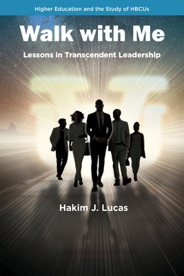 Walk with Me: Lessons in Transcendent Leadership by Lucas, Hakim J.