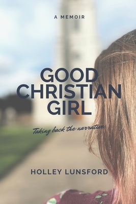 Good Christian Girl: A Memoir by Lunsford, Holley