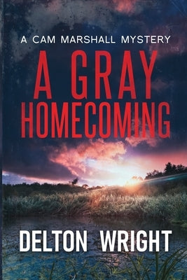 A Gray Homecoming: A Cam Marshall Mystery by Wright, Delton