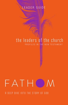 Fathom Bible Studies: The Leaders of the Church Leader Guide (Gospels, Acts, and the New Testament Letters) by Medford, Lyndsey