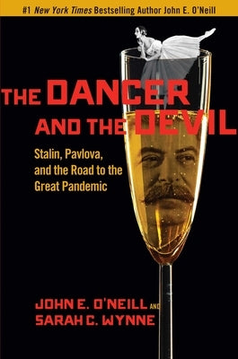 The Dancer and the Devil: Stalin, Pavlova, and the Road to the Great Pandemic by O'Neill, John E.