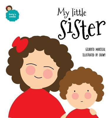 My little sister: An illustrated book about new siblings by Mariscal, Gilberto