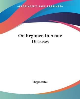 On Regimen in Acute Diseases by Hippocrates
