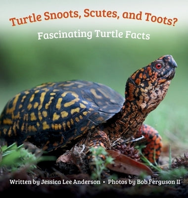 Turtle Snoots, Scutes, and Toots? Fascinating Turtle Facts by Anderson, Jessica Lee