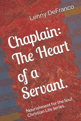 Chaplain: The Heart of a Servant.: Nourishment for the Soul Christian Life Series. by Defranco, Lenny J.