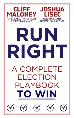 Run Right: A Complete Election Playbook to Win by Maloney, Cliff