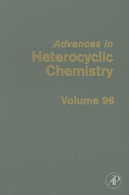 Advances in Heterocyclic Chemistry: Volume 96 by Katritzky, Alan R.