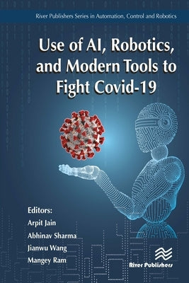 Use of AI, Robotics, and Modern Tools to Fight Covid-19 by Jain, Arpit