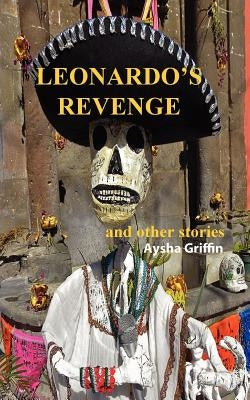 Leonardo's Revenge and Other Stories by Griffin, Aysha