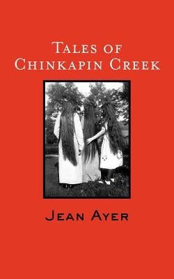 Tales of Chinkapin Creek by Ayer, Jean
