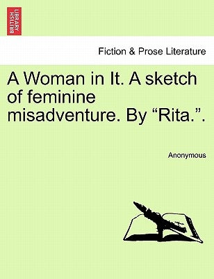 A Woman in It. a Sketch of Feminine Misadventure. by "Rita.." by Anonymous