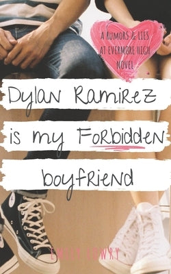 Dylan Ramirez is My Forbidden Boyfriend: A Sweet YA Romance by Lowry, Emily