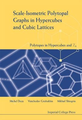 Scale-Isometric Polytopal Graphs in Hypercubes and Cubic Lattices: Polytopes in Hypercubes and Zn by Deza, Michel-Marie