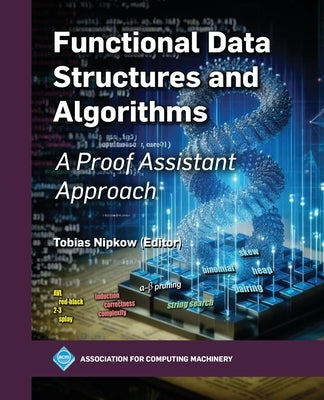 Functional Data Structures and Algorithms: A Proof Assistant Approach by Nipkow, Tobias