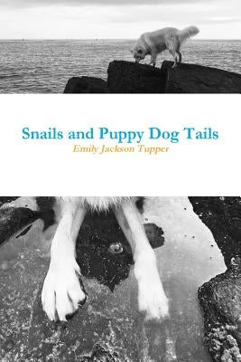 Snails and Puppy Dog Tails by Tupper, Emily