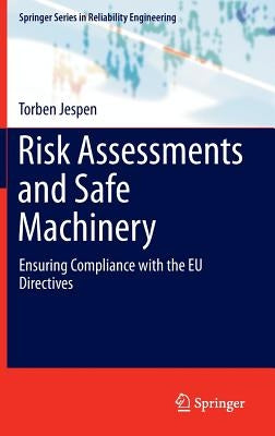 Risk Assessments and Safe Machinery: Ensuring Compliance with the Eu Directives by Jespen, Torben