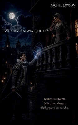 Why Am I Always Juliet? by Lawson, Rachel