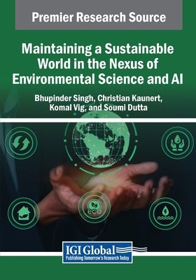 Maintaining a Sustainable World in the Nexus of Environmental Science and AI by Singh, Bhupinder