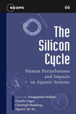 The Silicon Cycle: Human Perturbations and Impacts on Aquatic Systems Volume 66 by Ittekkot, Venugopalan