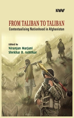 From Taliban to Taliban: Contextualising Nationhood in Afghanistan by Marjani, Niranjan