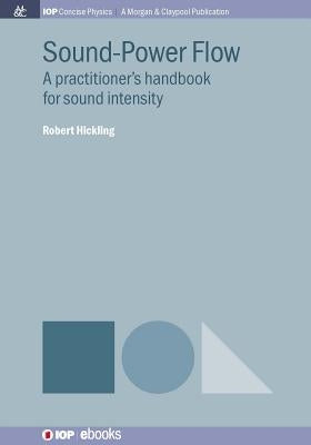 Sound-Power Flow: A Practitioner's Handbook for Sound Intensity by Hickling, Robert