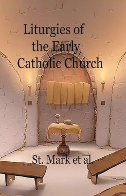 Liturgies of the Early Catholic Church by James, St
