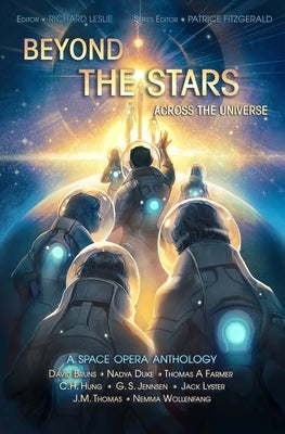 Beyond the Stars: Across the Universe: a space opera anthology by Jennsen, G. S.