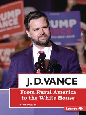 J. D. Vance: From Rural America to the White House by Doeden, Matt