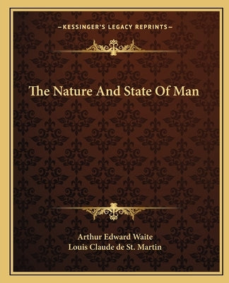 The Nature And State Of Man by Waite, Arthur Edward