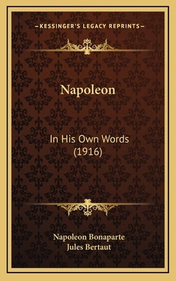 Napoleon: In His Own Words (1916) by Bonaparte, Napoleon