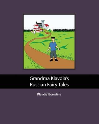 Grandma Klavdia's Russian Fairy Tales by Borodina, Svetlana