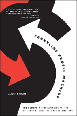 Frontline Profit Machine: The Khoury Blueprint for Exploding Profits at the Point of Sale by Khoury, Ziad