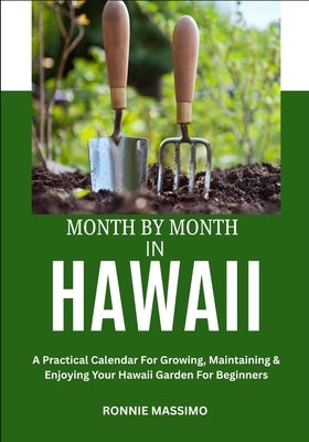 Month by Month in Hawaii: A Practical Calendar For Growing, Maintaining & Enjoying Your Hawaii Garden For Beginners by Massimo, Ronnie