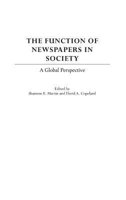 The Function of Newspapers in Society: A Global Perspective by Martin, Shannon E.