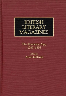 British Literary Magazines: The Romantic Age, 1789-1836 by Marsh, Dolores