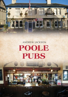 Poole Pubs by Jackson, Andrew