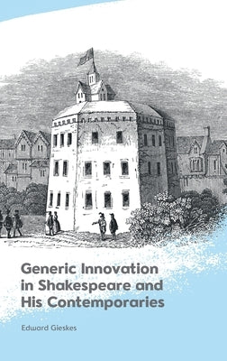 Generic Innovation in Shakespeare and His Contemporaries by Gieskes, Edward