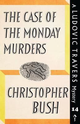 The Case of the Monday Murders: A Ludovic Travers Mystery by Bush, Christopher